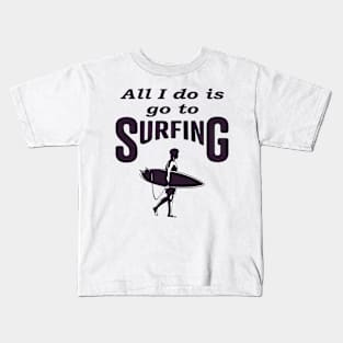 All i do is go to Surfing, Funny Kids T-Shirt